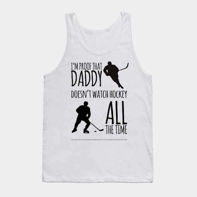 I'm proof that daddy doesn't watch hockey all the time Tank Top by Ashden